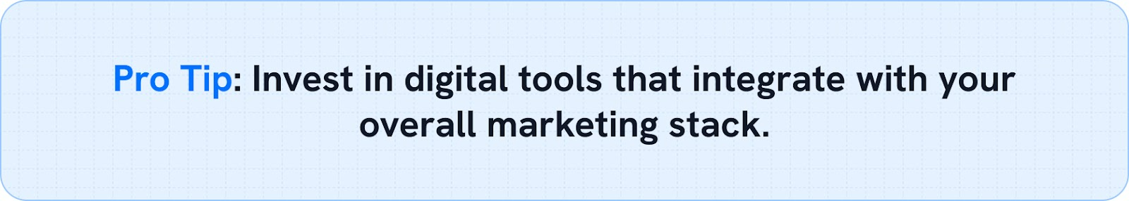 Invest in digital tools that integrate with your overall marketing stack. 