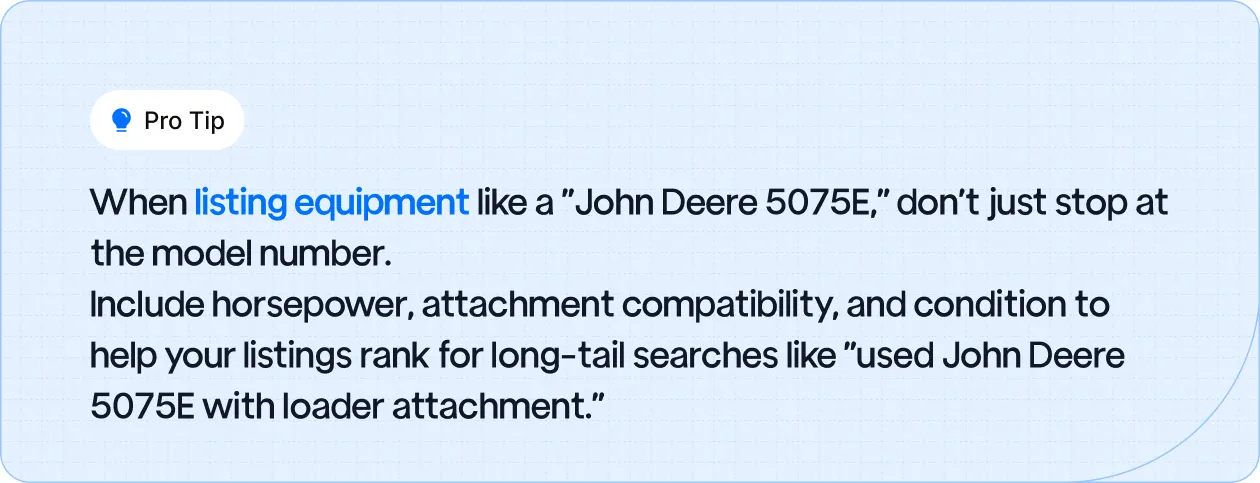 When listing equipment like a "John Deere 5075E," don’t just stop at the model number. 