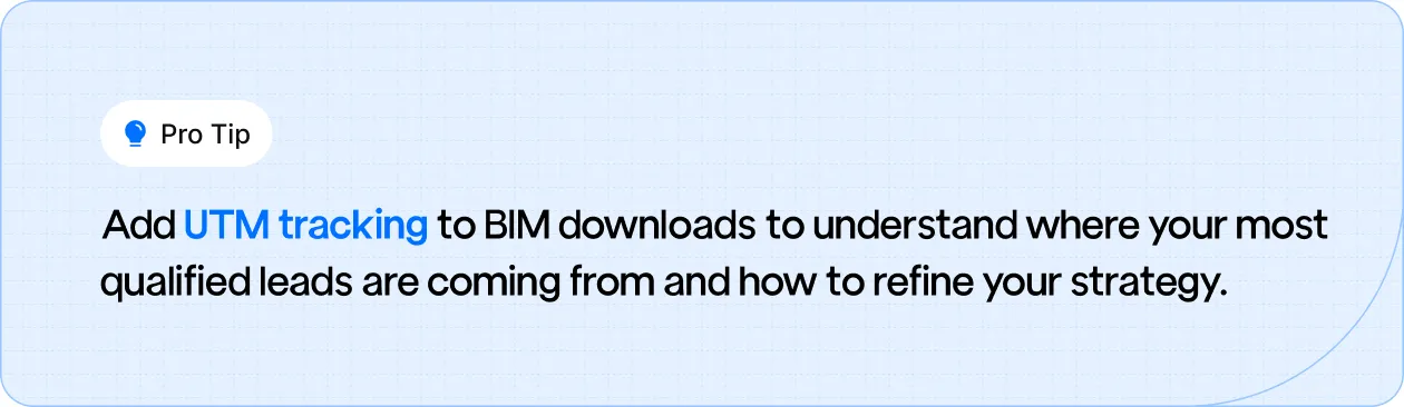Add UTM tracking to BIM downloads to understand where your most qualified leads are coming from and how to refine your strategy.