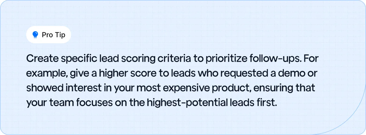 Prioritize leads based on engagement level using CRM tools to boost follow-up success.