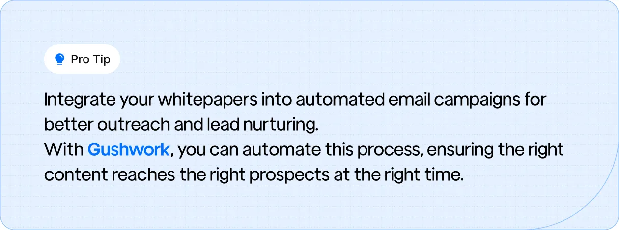 Pro tip on integrating whitepapers into automated email campaigns for enhanced outreach and lead nurturing, with Gushwork ensuring timely content delivery.