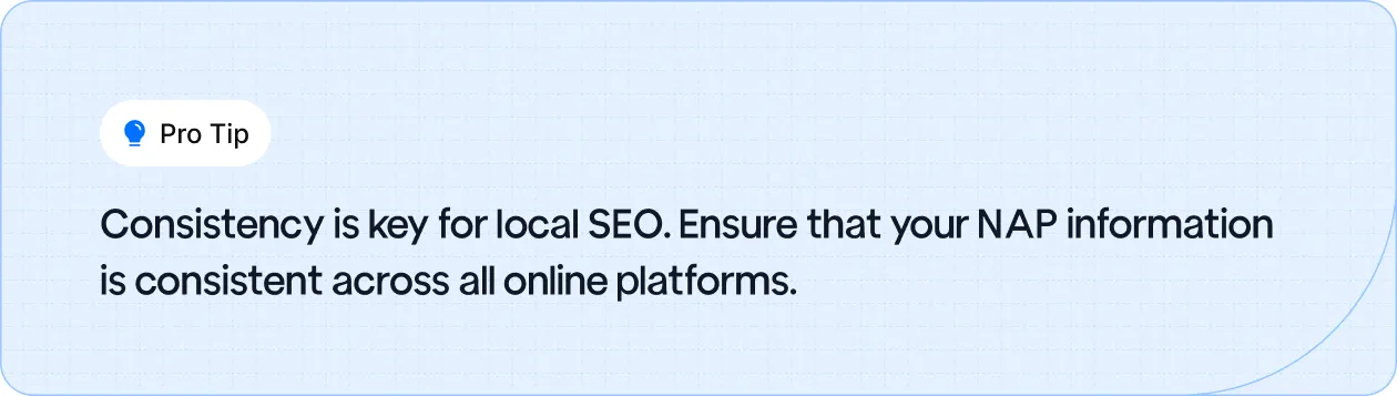 Pro tip emphasizing the importance of consistent NAP (Name, Address, Phone number) information across all online platforms for effective local SEO.