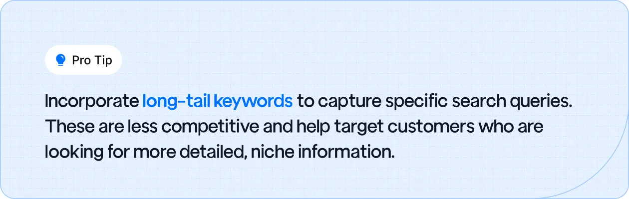 Pro tip to use long-tail keywords for targeting specific, detailed search queries and reaching niche customers.
