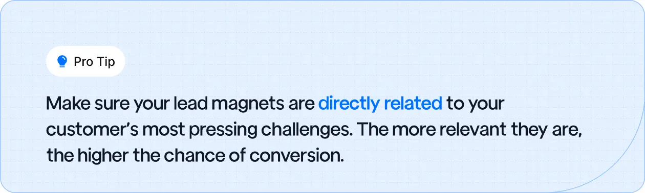 Pro tip to align lead magnets with your customer’s biggest challenges to increase relevance and conversion rates.