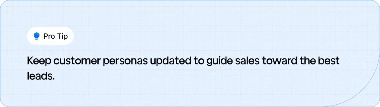 Pro Tip: Update customer personas to help sales target the best leads.