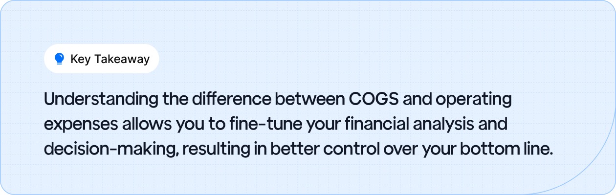 Understanding the difference between COGS and operating expenses allows you to fine-tune your financial analysis and decision-making, resulting in better control over your bottom line.