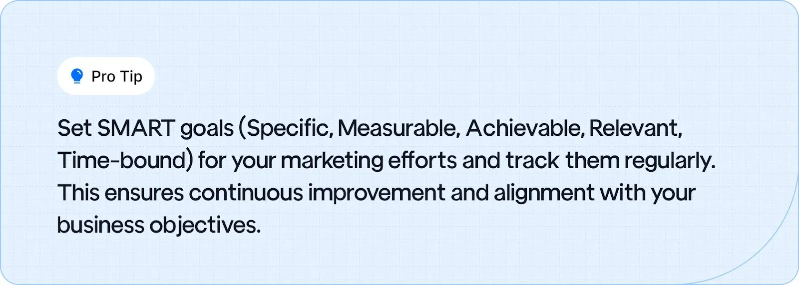 Set and track SMART goals for your marketing to ensure continuous improvement and alignment with business objectives.