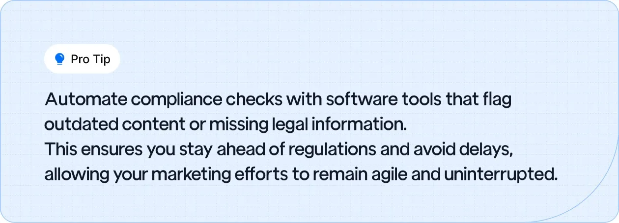 Pro Tip: Use automation tools to flag outdated content and missing legal info, keeping your marketing efforts agile and compliant with regulations.