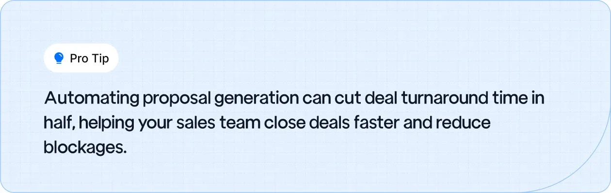 Pro Tip: Automating proposal generation reduces deal turnaround time, helping sales close deals faster and overcome blockages.