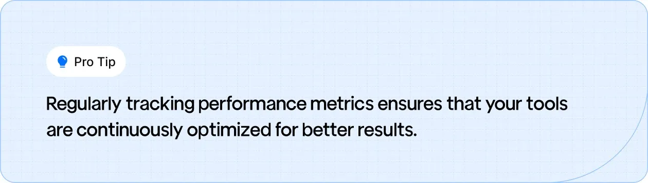 Pro Tip: Tracking performance metrics regularly optimizes your tools for better results.