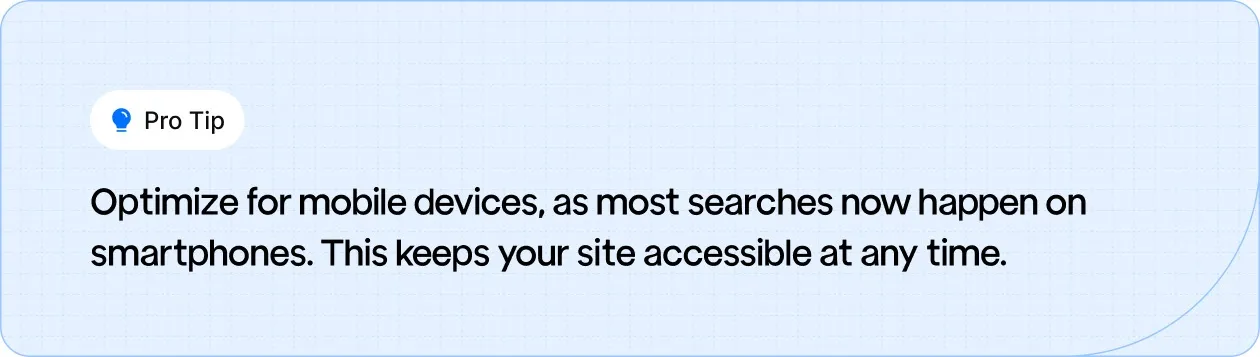 Pro Tip: Ensure your website is mobile-optimized to stay accessible for users, as most searches now occur on smartphones.