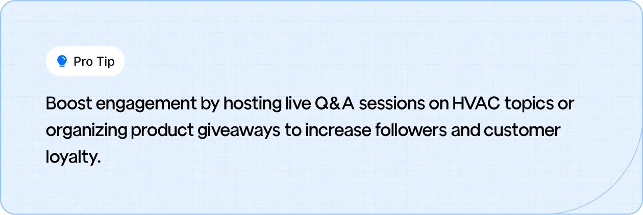 Pro Tip: Increase engagement by hosting live Q&A sessions on HVAC topics or organizing product giveaways to grow followers and enhance customer loyalty.