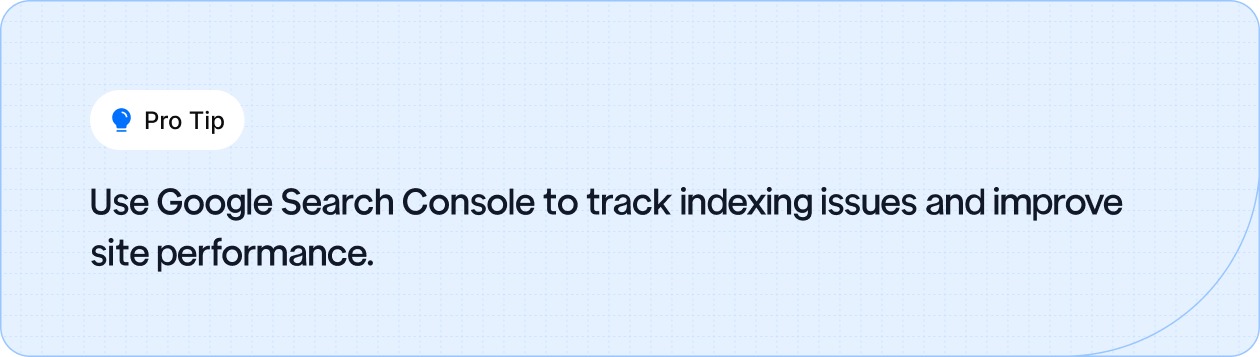 Track indexing issues and boost site performance using Google Search Console.