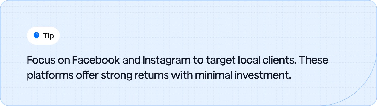 Use Facebook and Instagram to effectively target local clients with minimal investment.