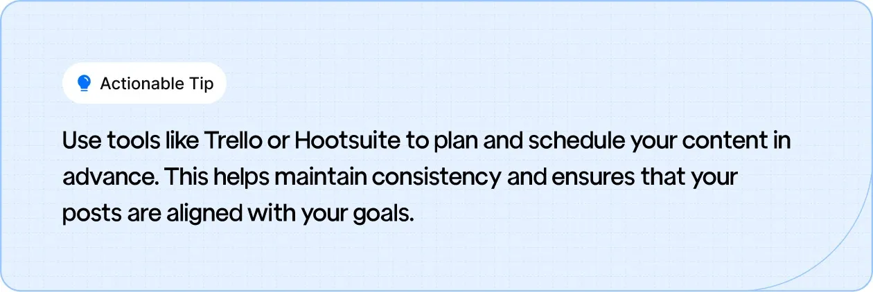 Use tools like Trello or Hootsuite to plan and schedule your content in advance.