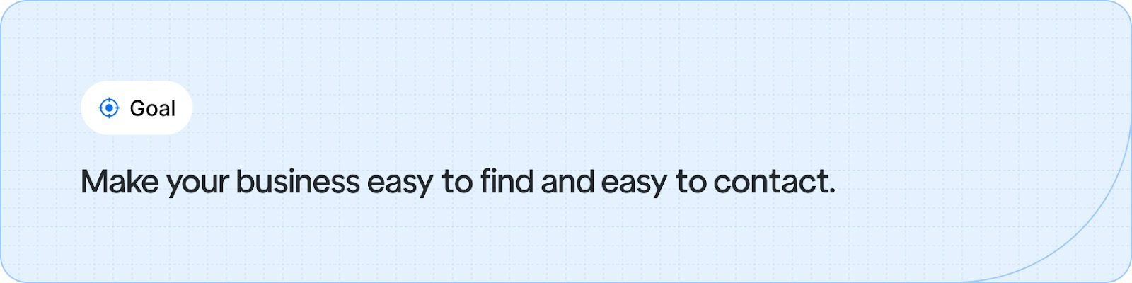 Make your business easy to find and easy to contact.