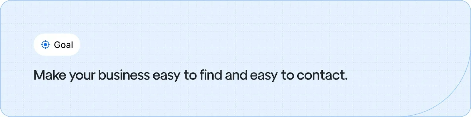 Make your business easy to find and easy to contact.