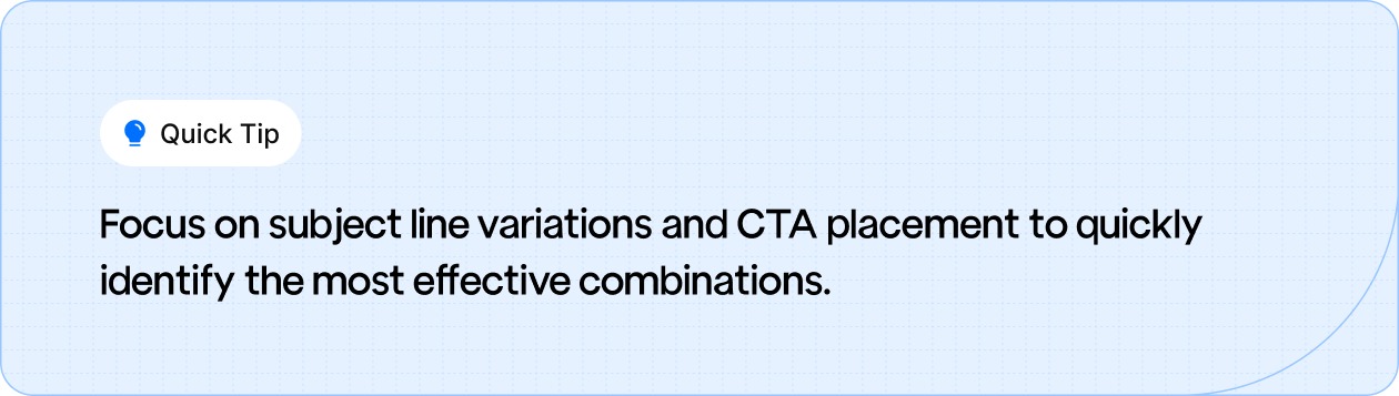 Test subject line variations and CTA placement to find the most effective combinations for higher engagement.