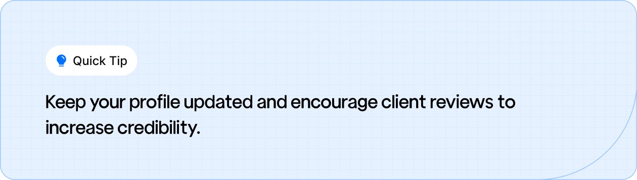 Keep your profile updated and encourage client reviews to increase credibility.