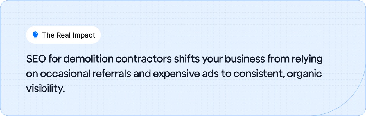SEO for demolition contractors shifts your business from relying on occasional referrals and expensive ads to consistent, organic visibility.