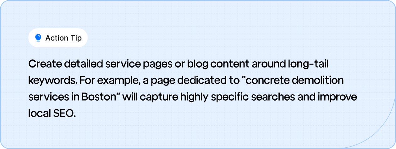 Action Tip: Create detailed service pages or blog content around long-tail keywords.
