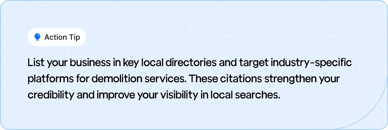 Action Tip: List your business in key local directories and target industry-specific platforms for demolition services.