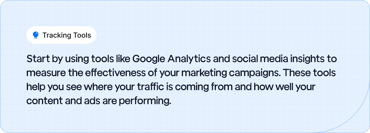 Tracking Tools: Start by using tools like Google Analytics and social media insights to measure the effectiveness of your marketing campaigns.