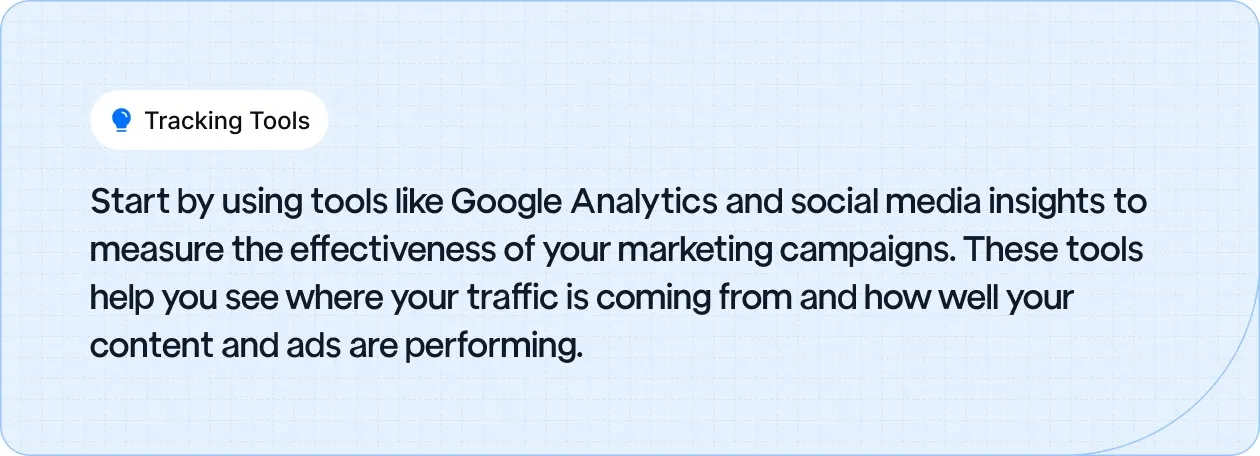 Tracking Tools: Start by using tools like Google Analytics and social media insights to measure the effectiveness of your marketing campaigns.