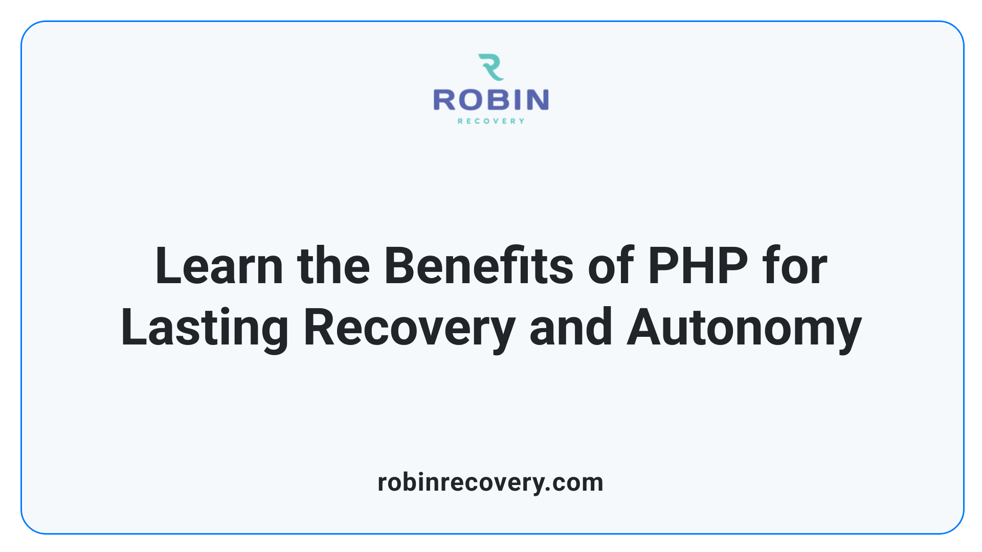 Learn the Benefits of PHP for Lasting Recovery and Autonomy