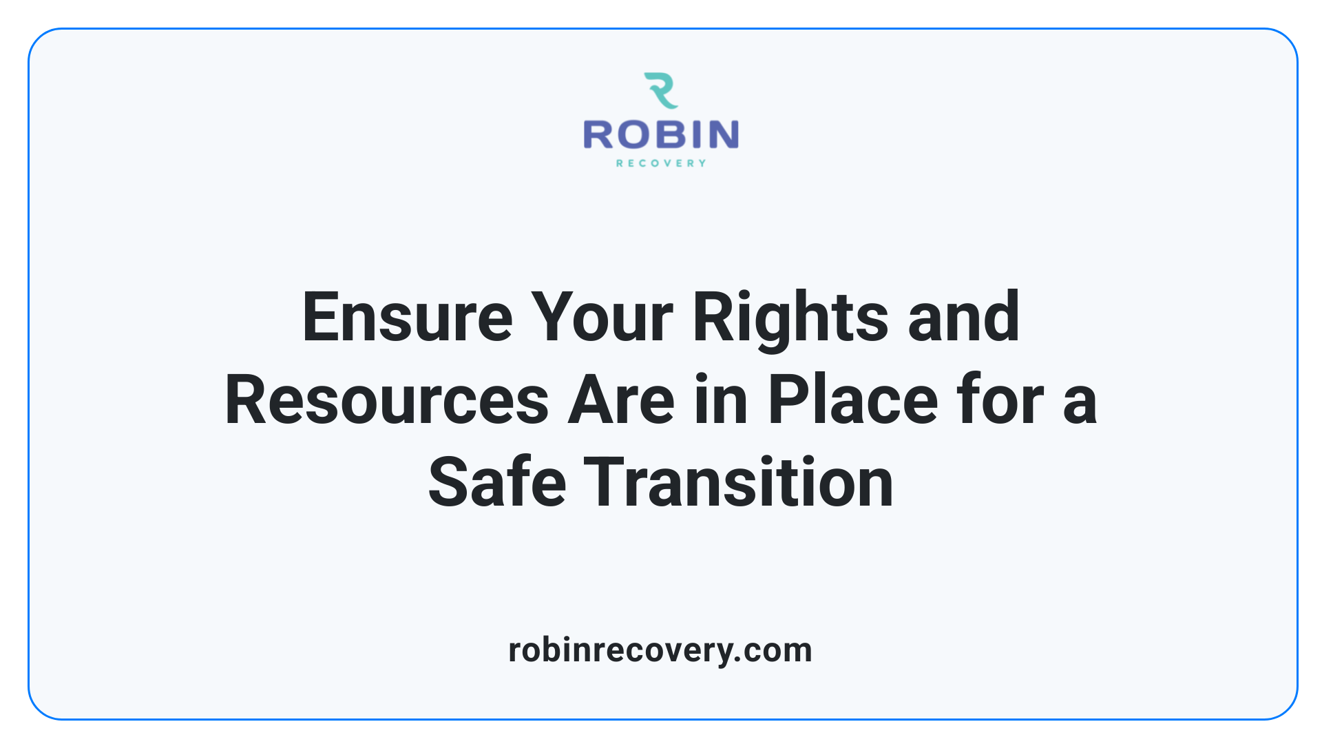 Ensure Your Rights and Resources Are in Place for a Safe Transition