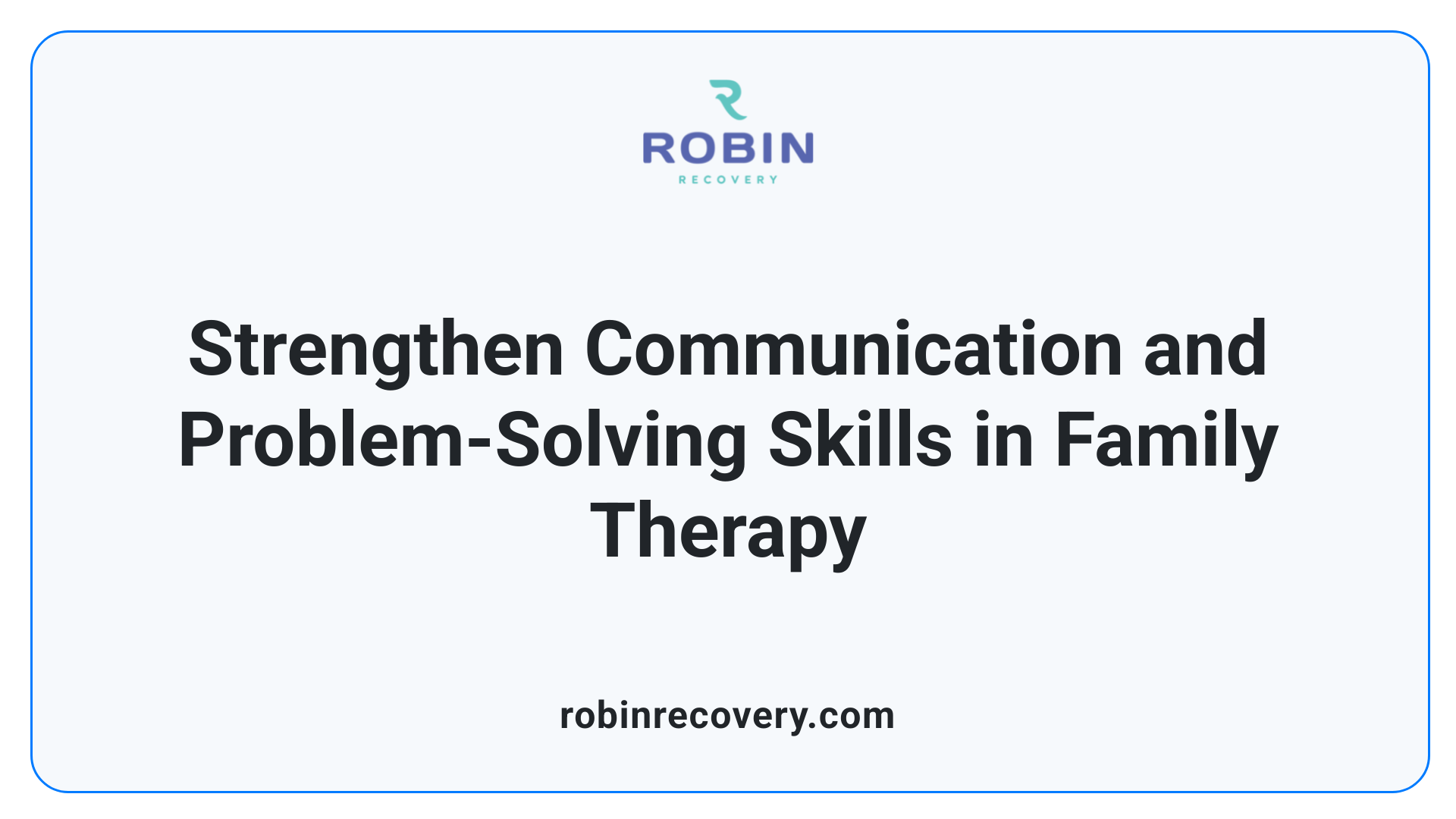 Strengthen Communication and Problem-Solving Skills in Family Therapy