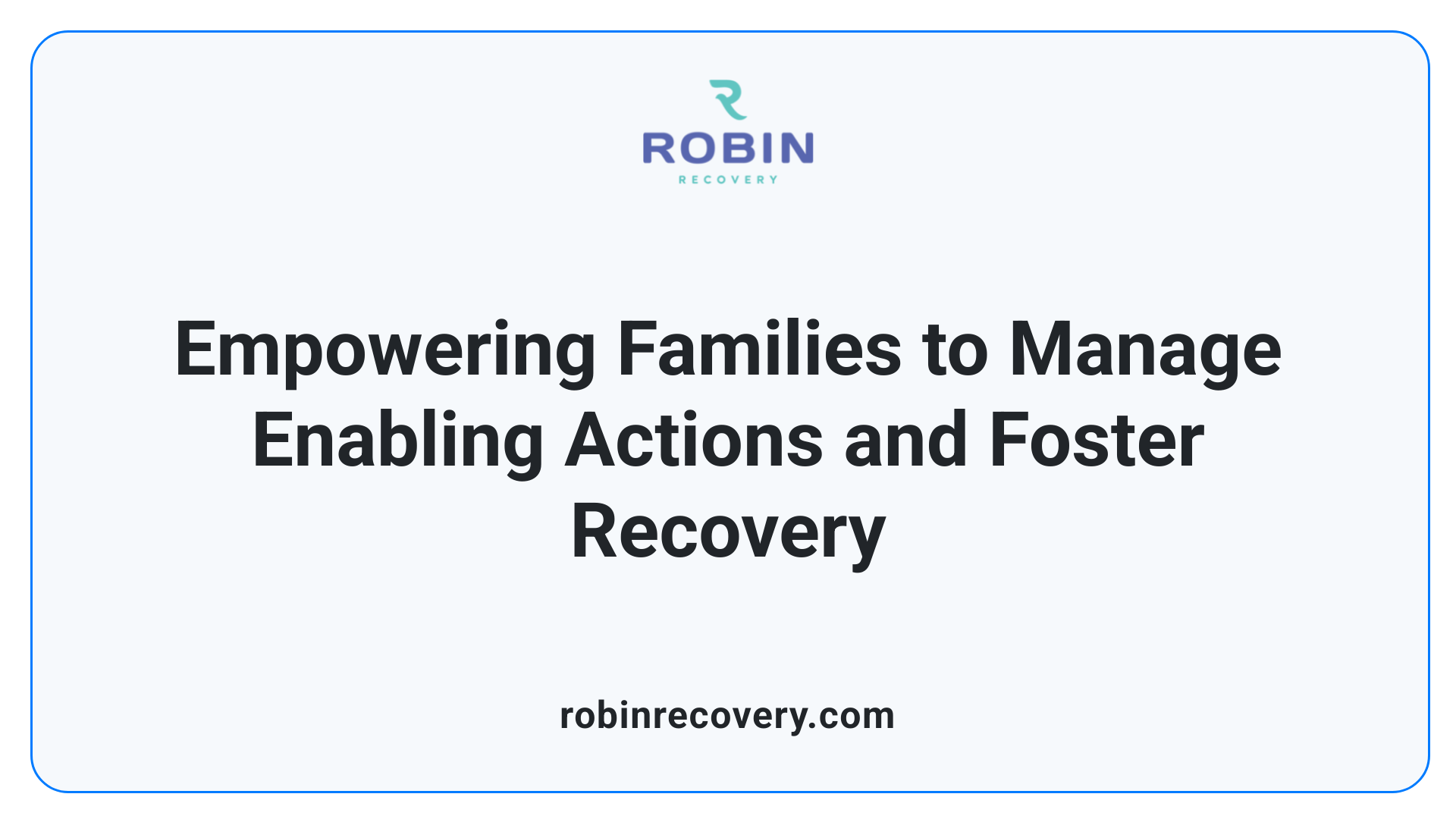 Empowering Families to Manage Enabling Actions and Foster Recovery