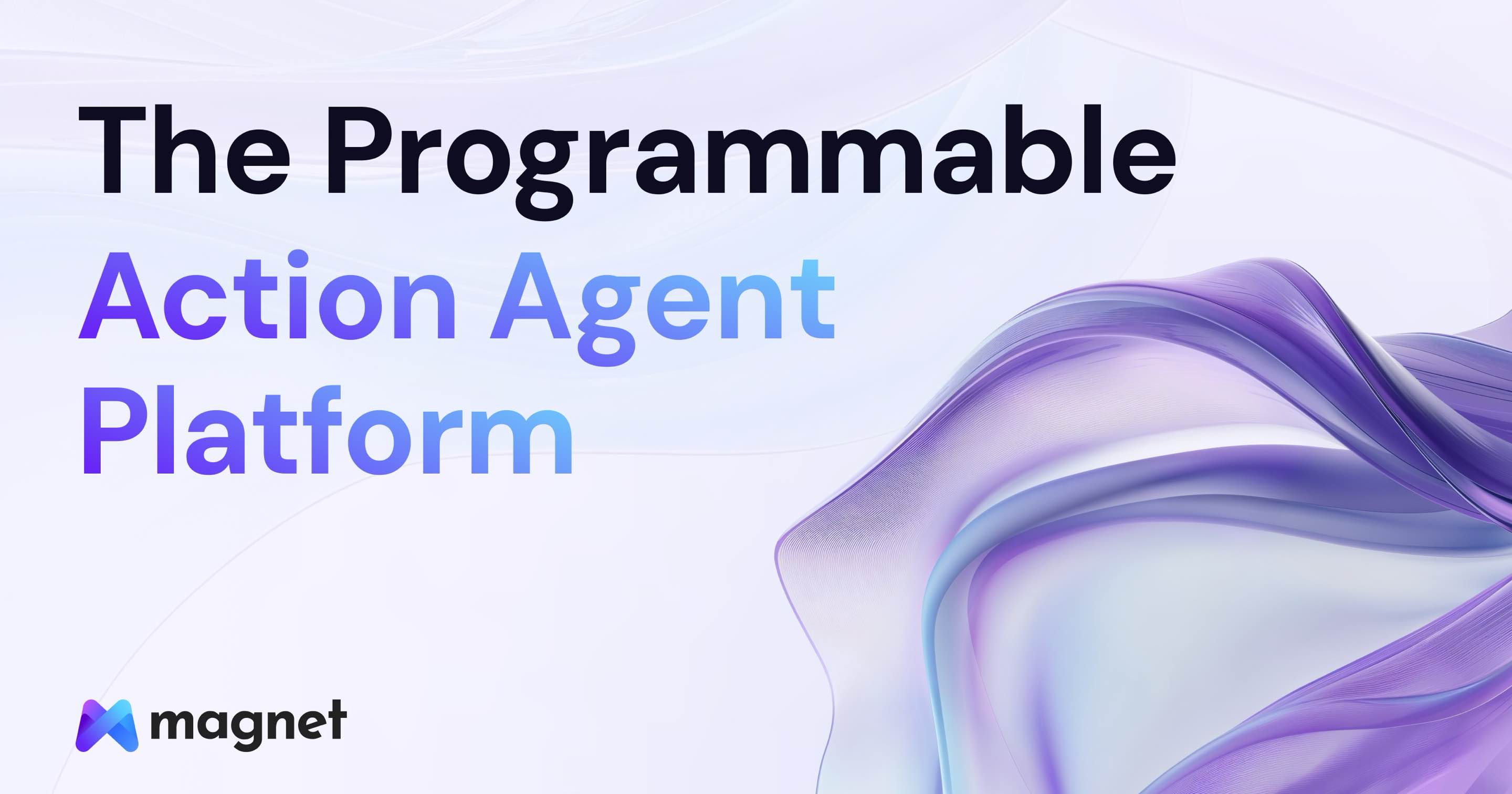 Magnet - The Programmable Action Agent Platform