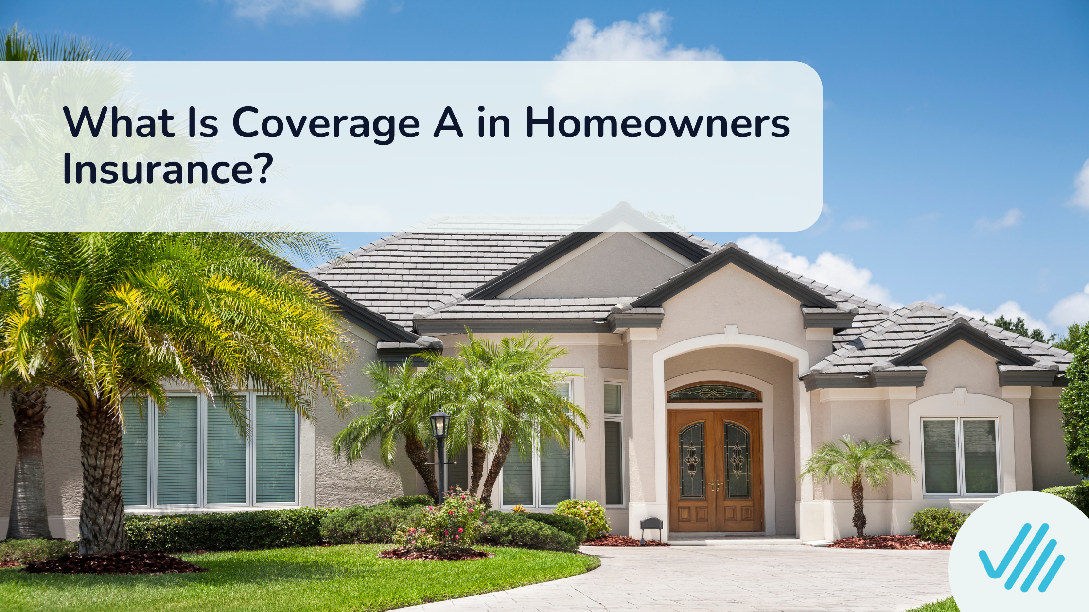 What Is Coverage A in Homeowners Insurance?