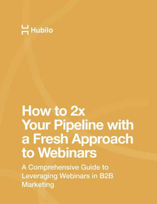 How to 2X your pipeline with a fresh approach to webinars