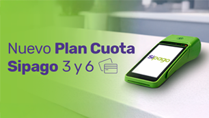 Nuevo Plan Cuota Sipago en 3 y 6 cuotas
