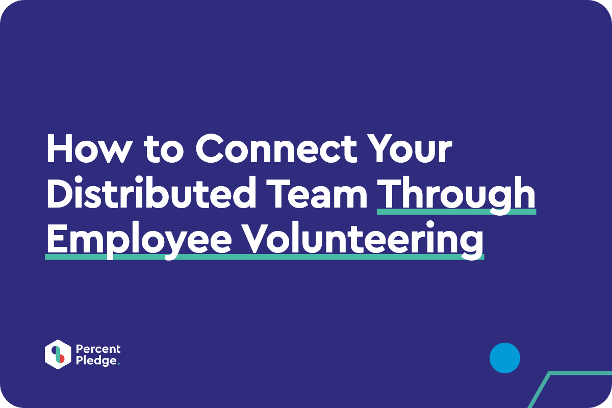 How to Connect Your Distributed Team Through Employee Volunteering