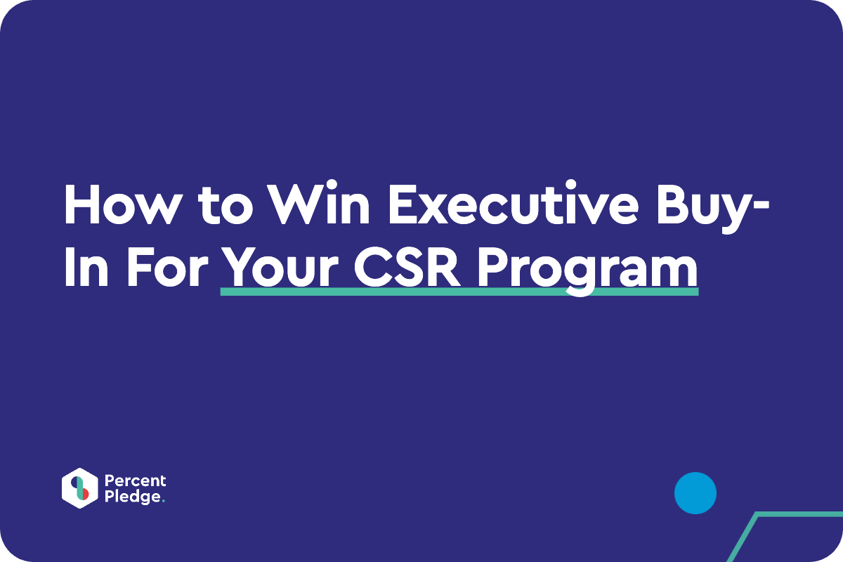 How to Win Executive Buy-In For Your CSR Program