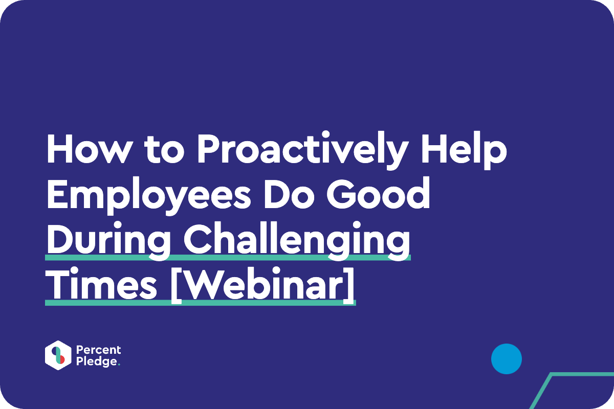 How to Proactively Help Employees Do Good During Challenging Times [Webinar]