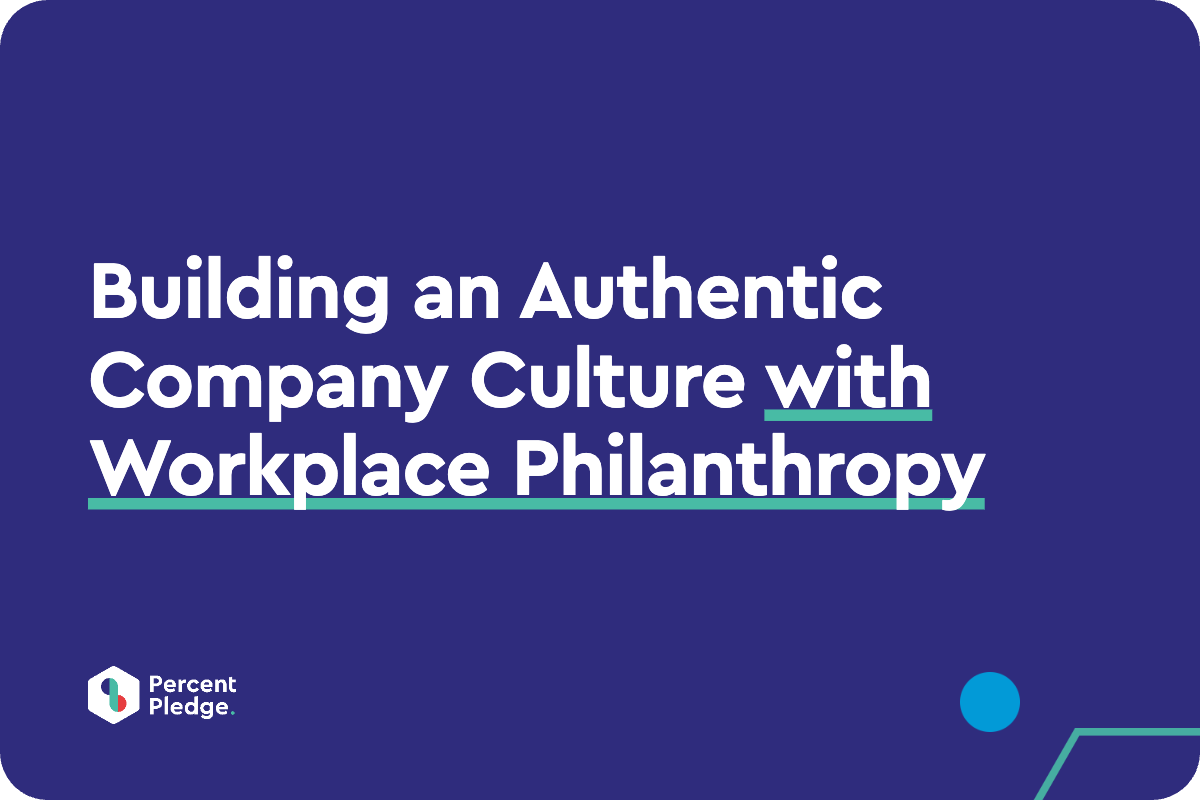 Building an Authentic Company Culture with Workplace Philanthropy