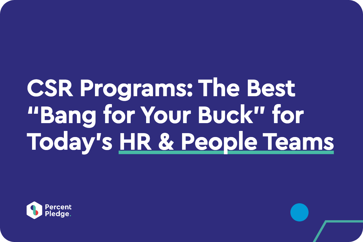 CSR Programs: The Best “Bang for Your Buck” for Today’s HR & People Teams