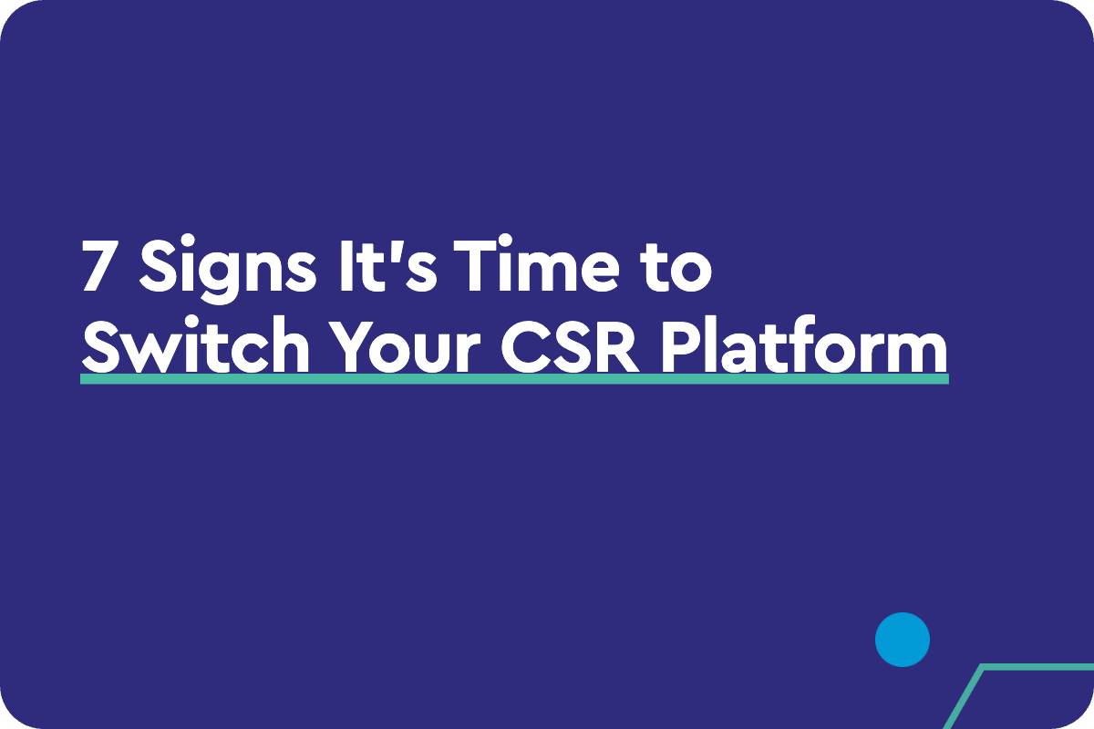 7 Signs It's Time to Switch Your CSR Platform