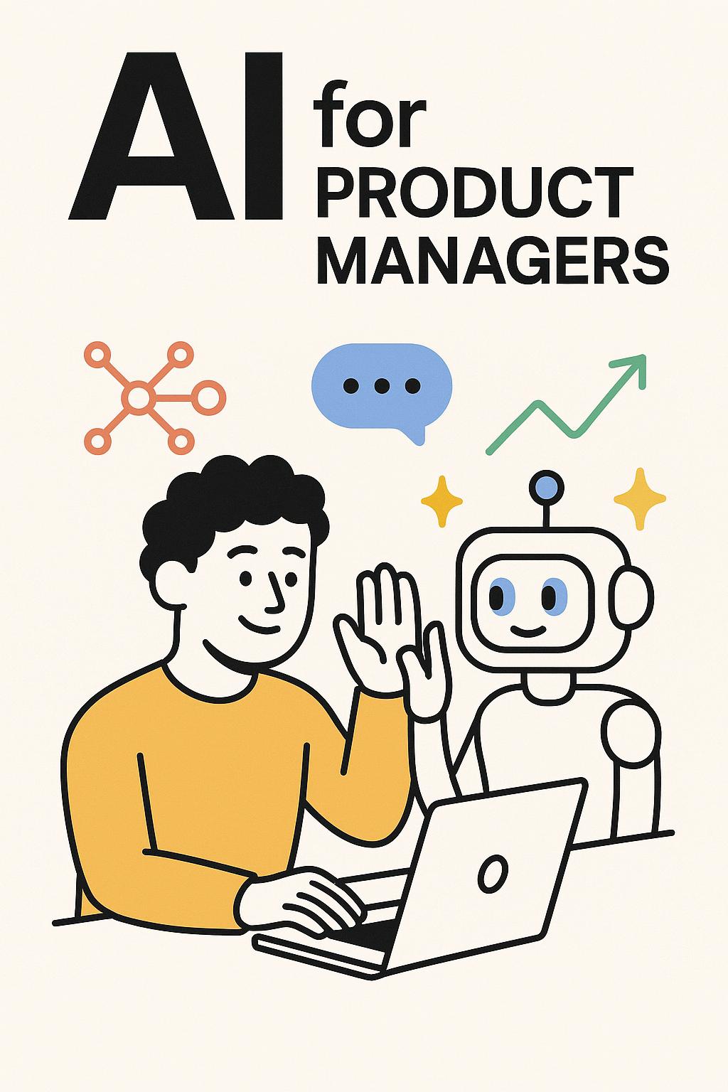 AI for Product Managers: The Ultimate Guide to Building Smarter Products (Without Losing the Human Touch)