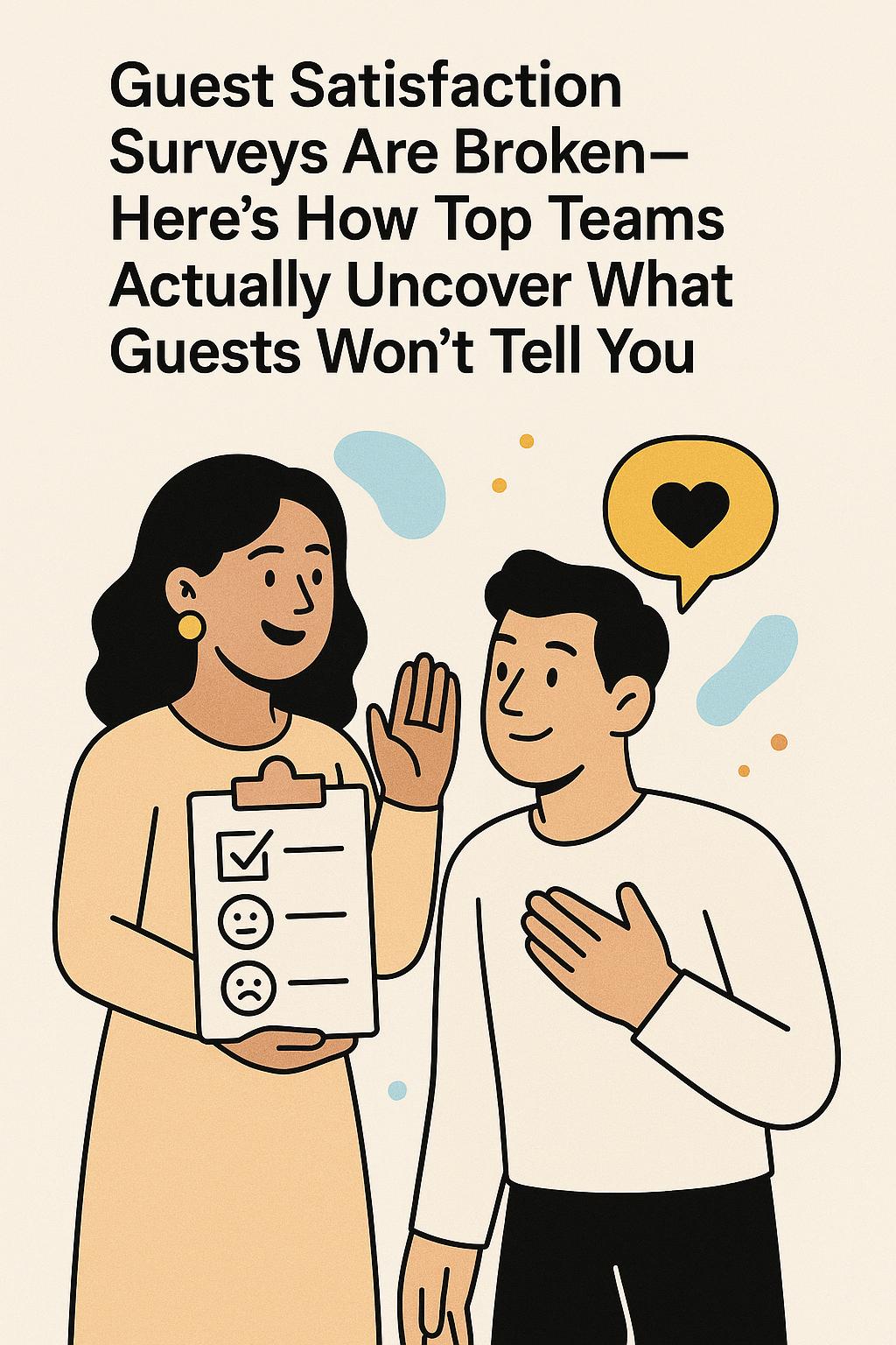 Guest Satisfaction Surveys Are Broken—Here’s How Top Teams Actually Uncover What Guests Won’t Tell You