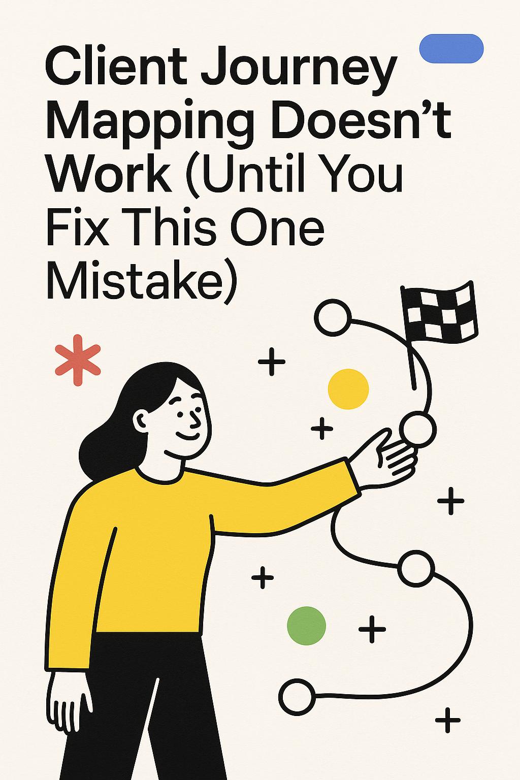 Client Journey Mapping Doesn’t Work (Until You Fix This One Mistake)
