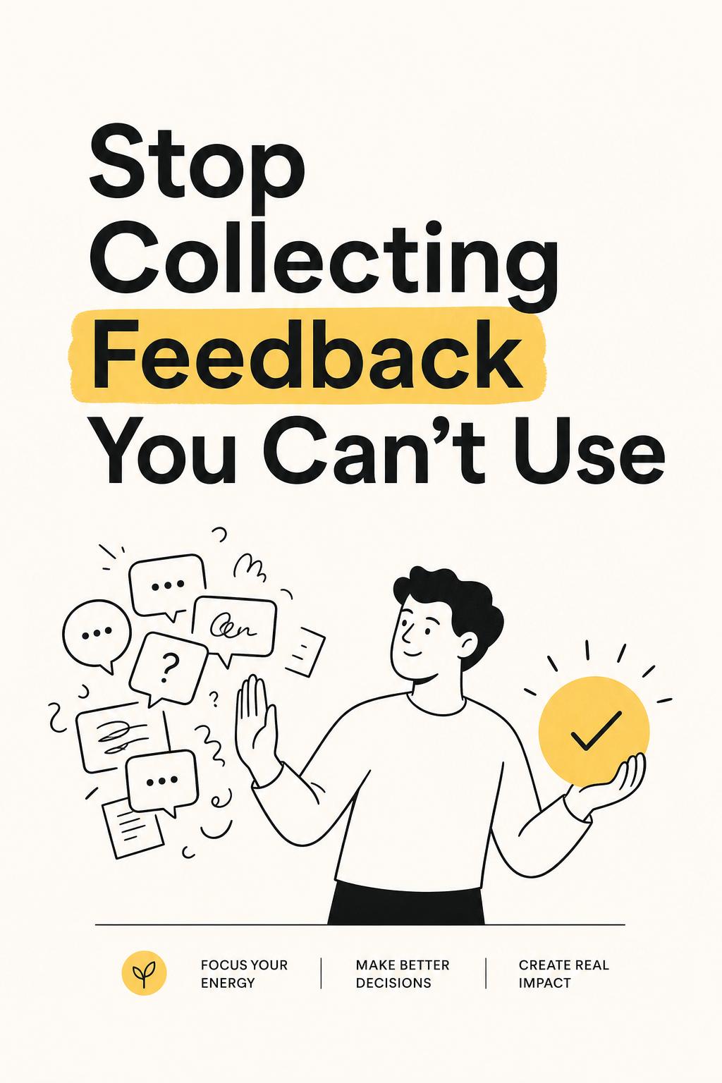 Stop Collecting Feedback You Can’t Use: The Only Product Feedback Software That Actually Improves Decisions