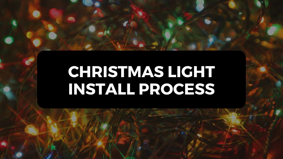 Step by Step Christmas Light Install Process