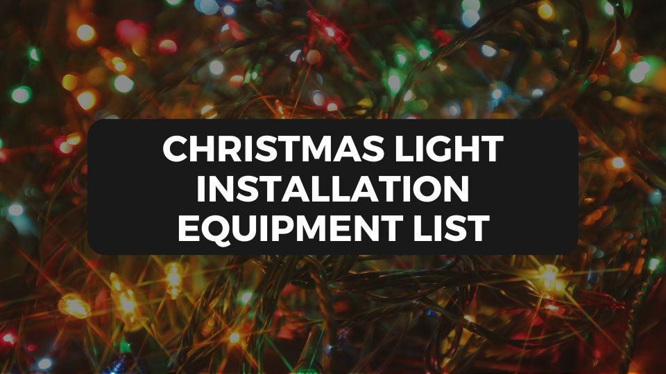 Christmas Lights Equipment List