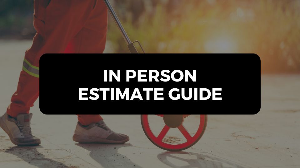Step by Step In-Person Estimate Guide