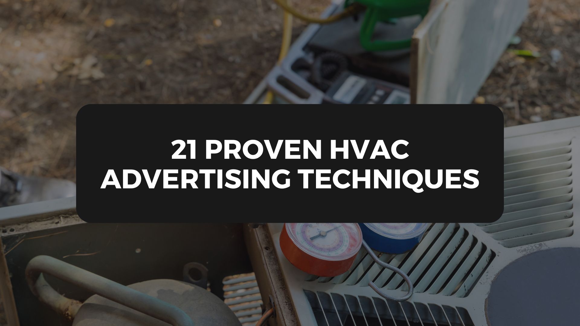 21 Proven HVAC Advertising Techniques to Ramp Up Your Business
